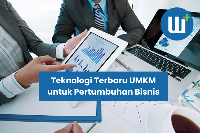 Teknologi Terbaru yang Wajib Dimiliki UMKM untuk Pertumbuhan Bisnis